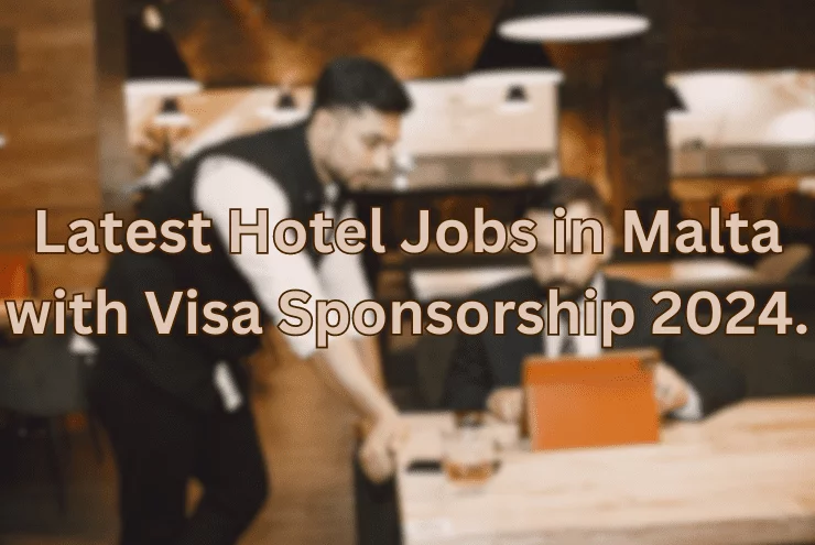 Latest Hotel Jobs in Malta with Visa Sponsorship 2024.