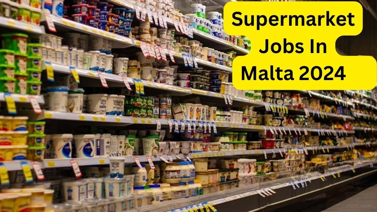 Supermarket Jobs In Malta 2024